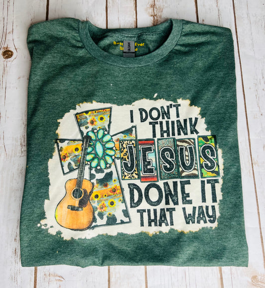 CHRISTIAN Faith  T-SHIRT I Don't Think Jesus Done It That Way Heather Green 3XL