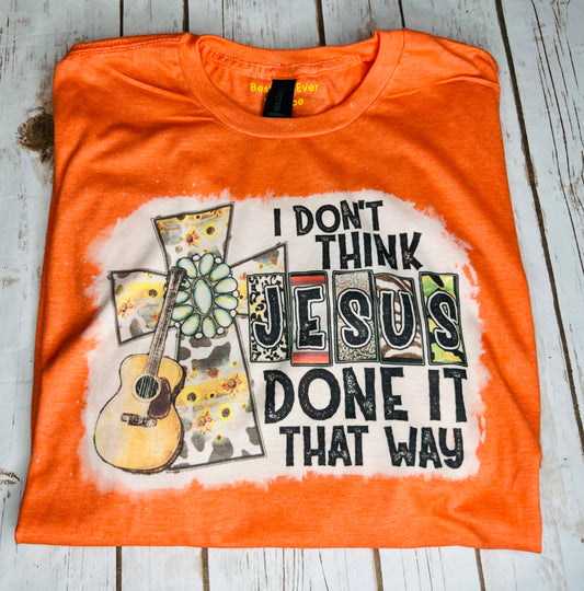 CHRISTIAN Faith  T-SHIRT I Don't Think Jesus Done It That Way Heather Orange 2XL