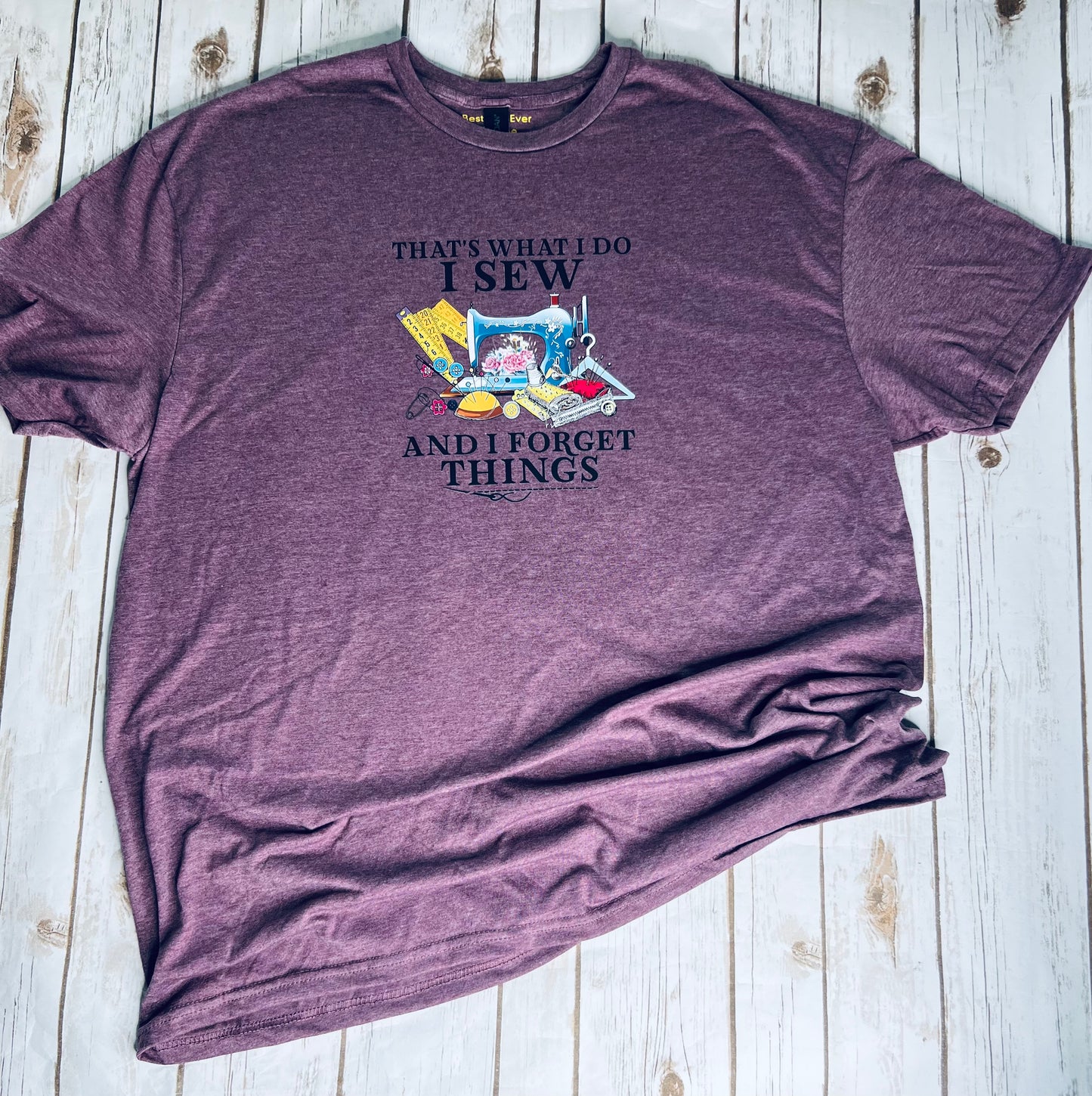 "That's what I do I Sew and Forget Things" Sewing Crafter T-Shirt Plum 2XL