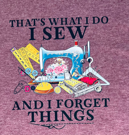 "That's what I do I Sew and Forget Things" Sewing Crafter T-Shirt Plum 2XL